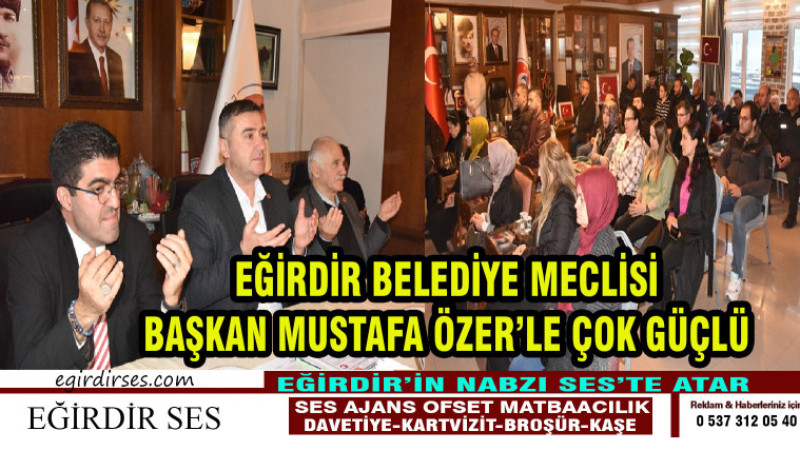 EĞİRDİR BELEDİYE MECLİSİ BAŞKAN MUSTAFA ÖZER'LE ÇOK GÜÇLÜ