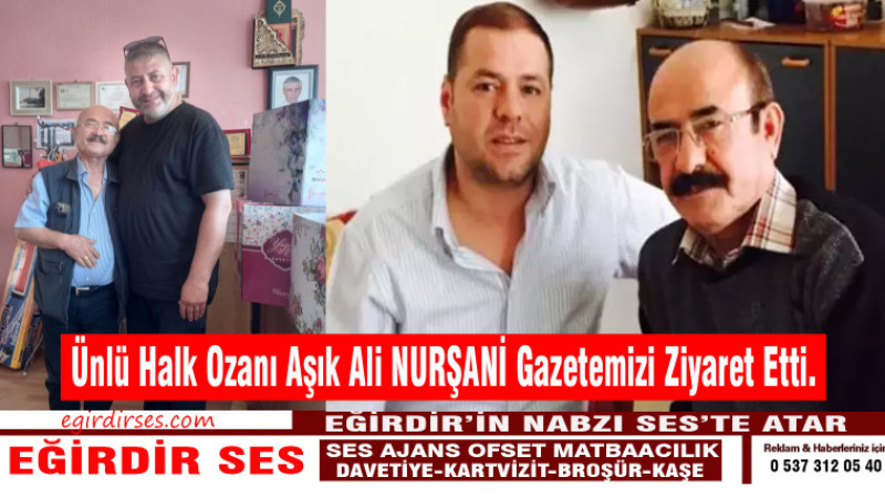 Ünlü Halk Ozanı Aşık Ali NURŞANİ Gazetemizi Ziyaret Etti