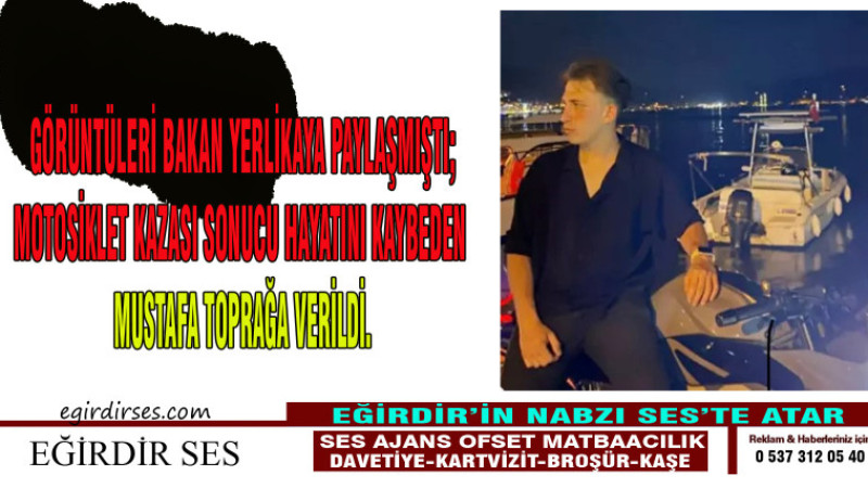 Görüntüleri Bakan Yerlikaya paylaşmıştı; kazada ölen Mustafa toprağa verildi.