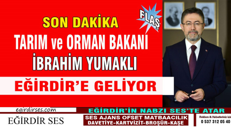 TARIM ve ORMAN BAKANI İBRAHİM YUMAKLI EĞİRDİR'E GELİYOR