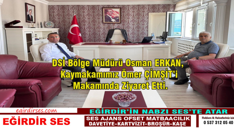 DSİ Bölge Müdürü Osman ERKAN, Kaymakamımız Ömer ÇİMŞİT’i Makamında Ziyaret Etti.