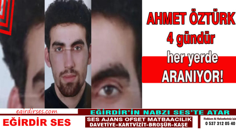 Ahmet ÖZTÜRK 4 gündür  her yerde aranıyor