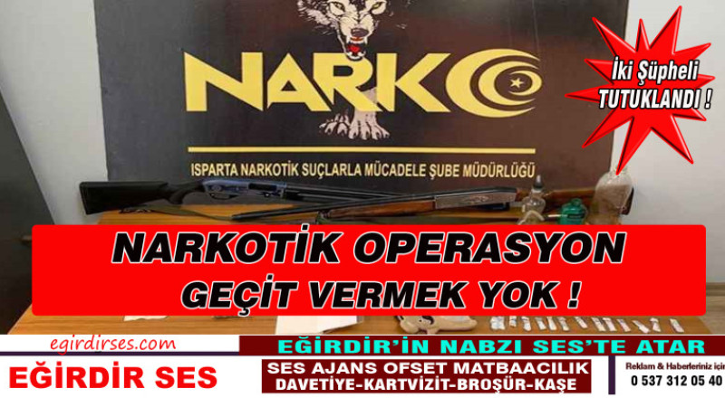 Isparta 'da Narkotik Operasyon'da Geçit Vermek Yok