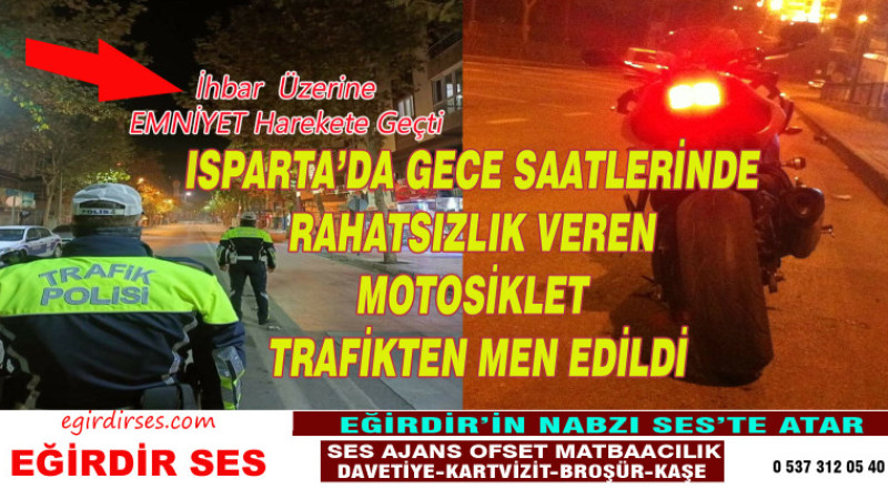 ISPARTA’DA GECE SAATLERİNDE  RAHATSIZLIK VEREN  MOTOSİKLET  TRAFİKTEN MEN EDİLDİ