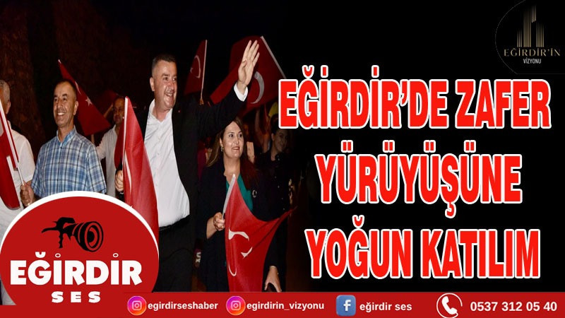 EĞİRDİR’DE ZAFER YÜRÜYÜŞÜNE YOĞUN KATILIM