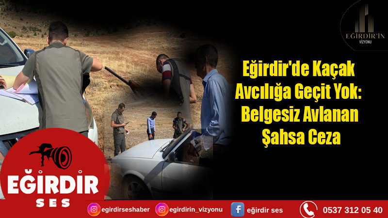 Eğirdir'de Kaçak Avcılığa Geçit Yok:  Belgesiz Avlanan Şahsa Ceza