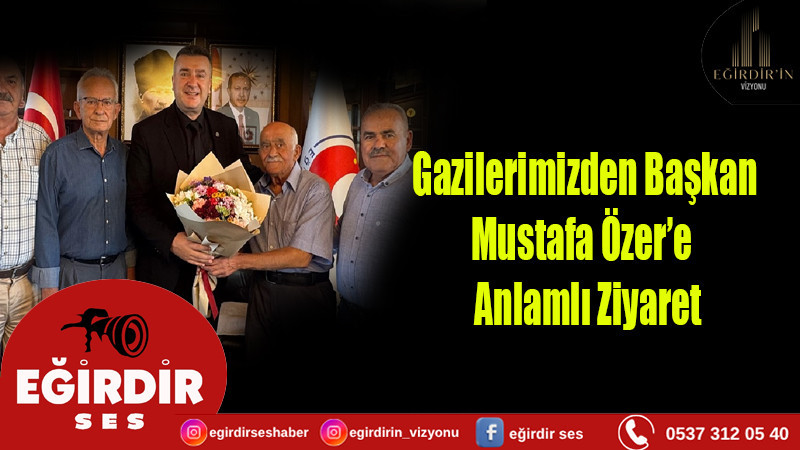 Gazilerimizden Başkan Mustafa Özer’e  Anlamlı Ziyaret