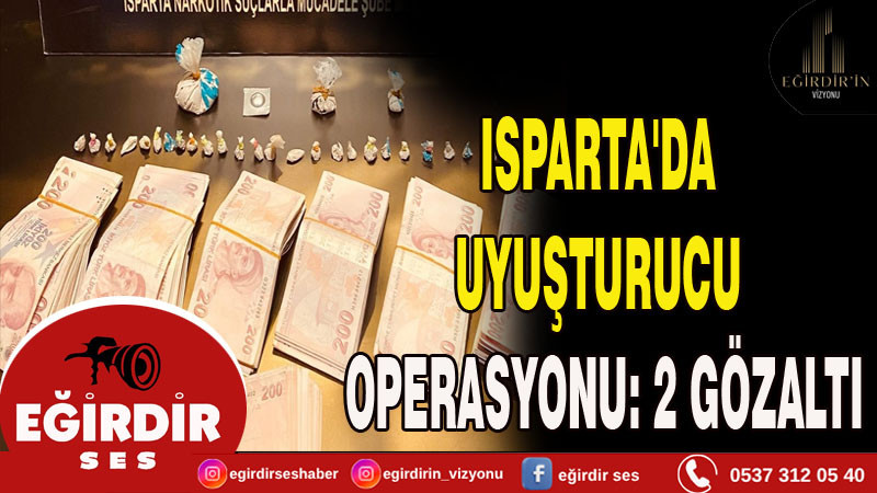 ISPARTA'DA UYUŞTURUCU OPERASYONU: 2 GÖZALTI