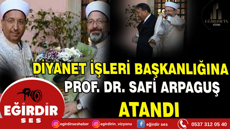 DİYANET İŞLERİ BAŞKANLIĞINA PROF. DR. SAFİ ARPAGUŞ ATANDI