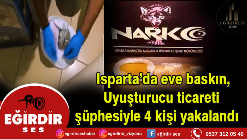 Isparta’da eve baskın, Uyuşturucu ticareti şüphesiyle 4 kişi yakalandı