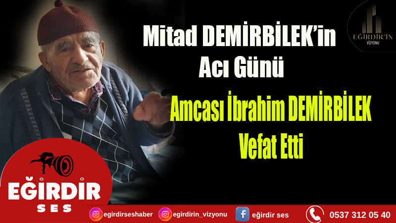 Gökçehöyük'ten Acı Haber:  İbrahim Demirbilek Hayatını Kaybetti