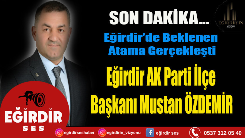 Eğirdir AK Parti İlçe Başkanı Mustan ÖZDEMİR
