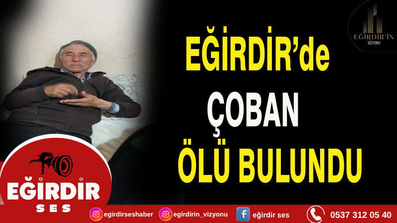 Eğirdir’de çoban ölü bulundu