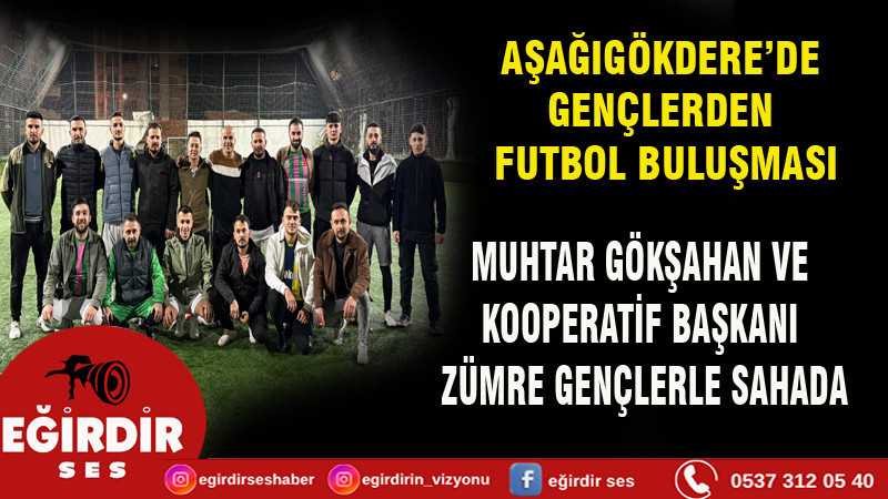 AŞAĞIGÖKDERE’DE GENÇLERDEN FUTBOL BULUŞMASI