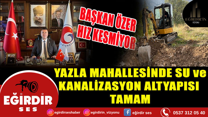 YAZLA MAHALLESİNDE SU ve KANALİZASYON ALTYAPISI  TAMAM