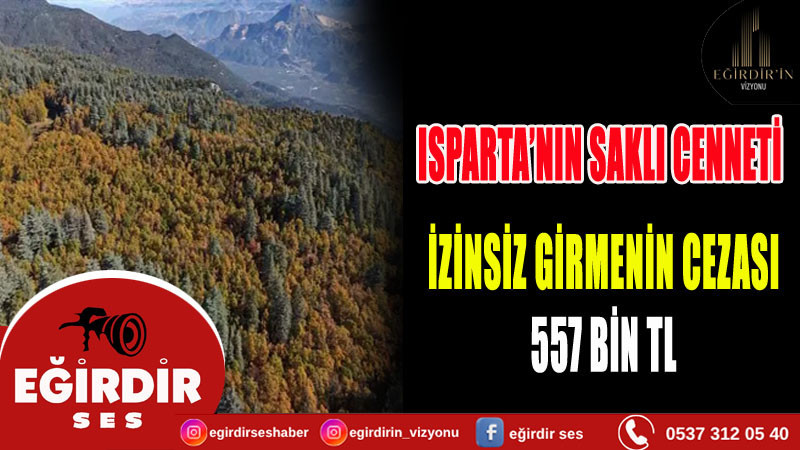 Isparta'nın Saklı Cenneti izinsiz girmenin cezası 557 Bin Tl