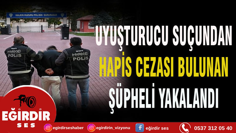 Uyuşturucu suçundan hapis cezası bulunan şüpheli yakalandı