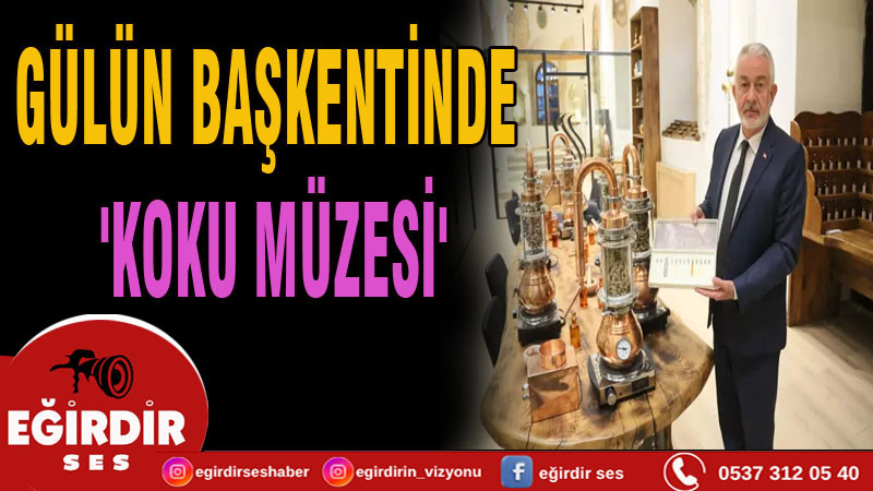 Gülün başkentinde 'koku müzesi'