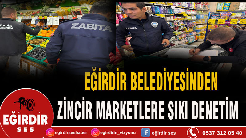 Eğirdir Belediyesi'nden Zincir Marketlere Sıkı Denetim