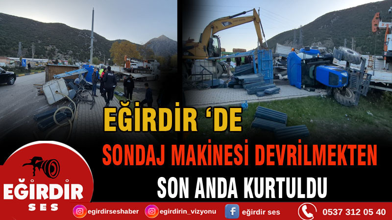 Eğirdir’de Sondaj Yüklü Tır Kazası: Traktör ve Malzemeler Yola Savruldu