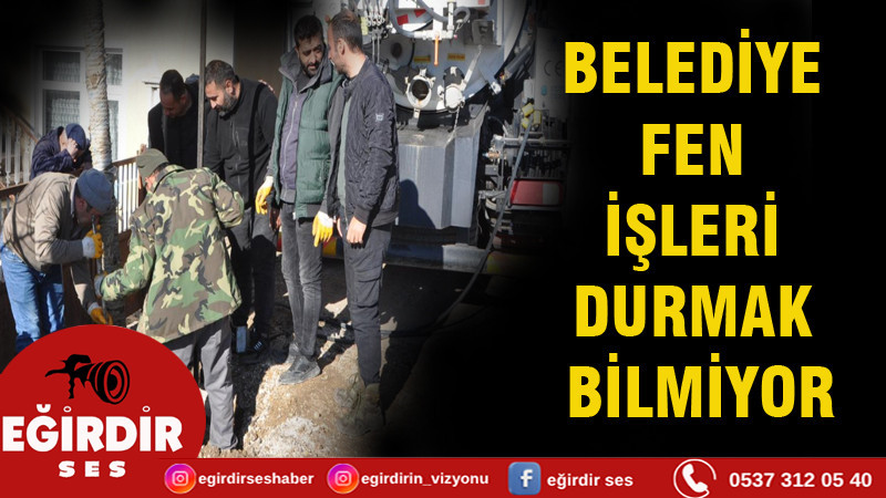 BELEDİYE FEN İŞLERİ DURMAK BİLMİYOR