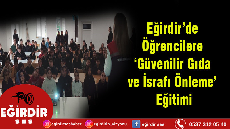 Eğirdir’de Öğrencilere ‘Güvenilir Gıda ve İsrafı Önleme’ Eğitimi