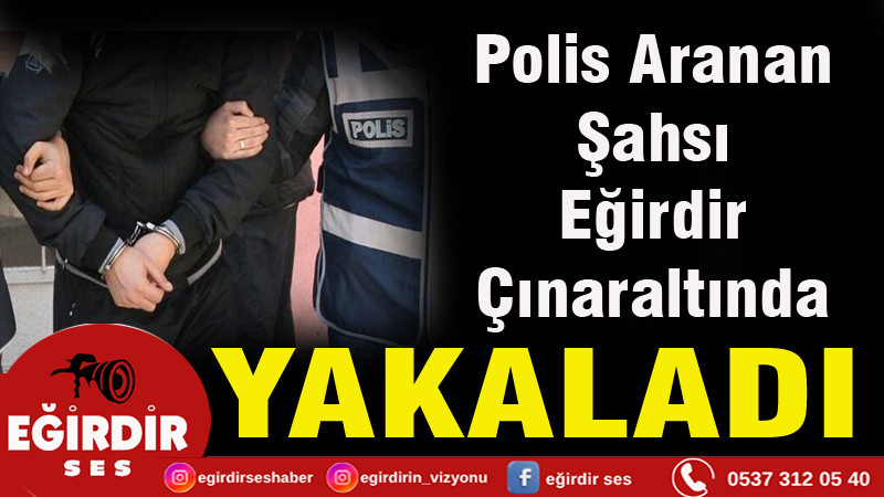 Polis aranan şahsı Çınaraltı’nda yakaladı