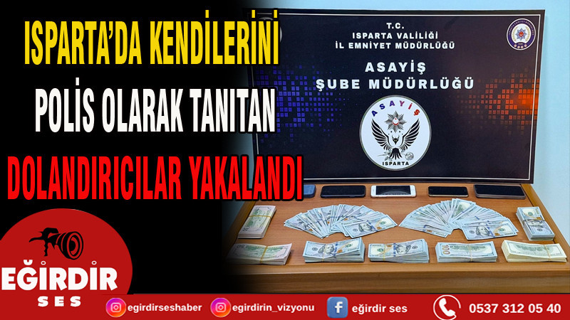 Isparta’da Kendilerini Polis Olarak Tanıtan Dolandırıcılar Yakalandı