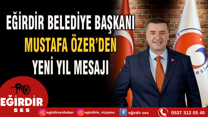 EĞİRDİR BELEDİYE BAŞKANI MUSTAFA ÖZER’DEN YENİ YIL MESAJI