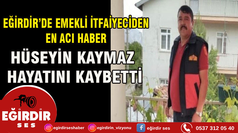 EĞİRDİR’DE EMEKLİ İTFAİYECİDEN ACI HABER 
