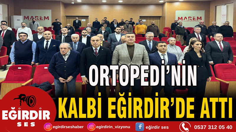 ORTOPEDİNİN KALBİ EĞİRDİR’DE ATTI