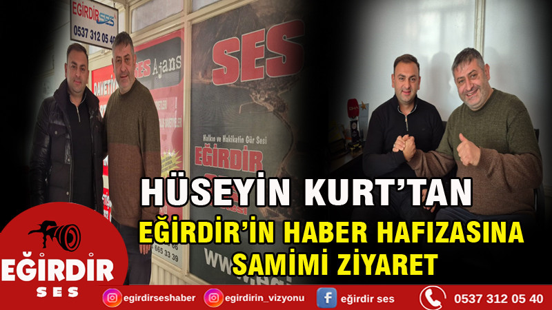 HÜSEYİN KURT’TAN EĞİRDİR’İN HABER HAFIZASINA SAMİMİ ZİYARET