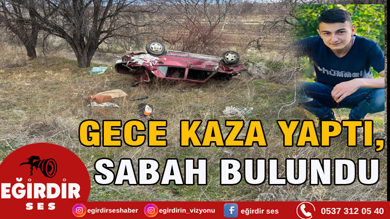 GECE KAZA YAPTI, SABAH BULUNDU