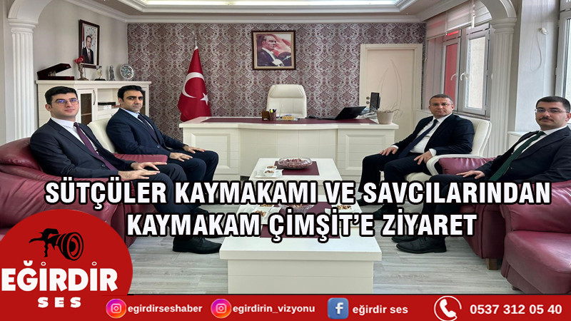 SÜTÇÜLER KAYMAKAMI VE SAVCILARINDAN KAYMAKAM ÇİMŞİT’E ZİYARET
