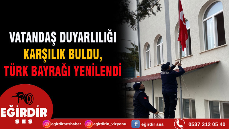 VATANDAŞ DUYARLILIĞI KARŞILIK BULDU, TÜRK BAYRAĞI YENİLENDİ