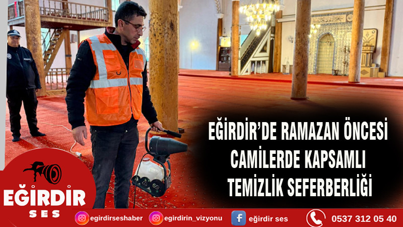 EĞİRDİR’DE RAMAZAN ÖNCESİ CAMİLERDE KAPSAMLI TEMİZLİK SEFERBERLİĞİ
