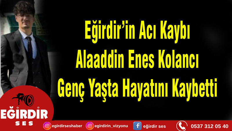 Alaaddin Enes Kolancı Genç Yaşta Hayatını Kaybetti