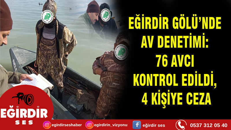 EĞİRDİR GÖLÜ’NDE AV DENETİMİ: 76 AVCI KONTROL EDİLDİ, 4 KİŞİYE CEZA