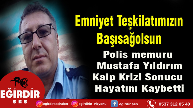 Polis memuru Mustafa Yıldırım kalp krizi sonucu hayatını kaybetti.