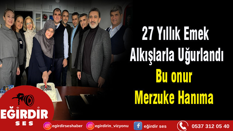 27 Yıllık Emek Alkışlarla Uğurlandı Bu onur Merzuke Hanıma 
