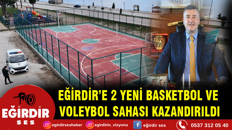 EĞİRDİR’E 2 YENİ BASKETBOL VE VOLEYBOL SAHASI KAZANDIRILDI