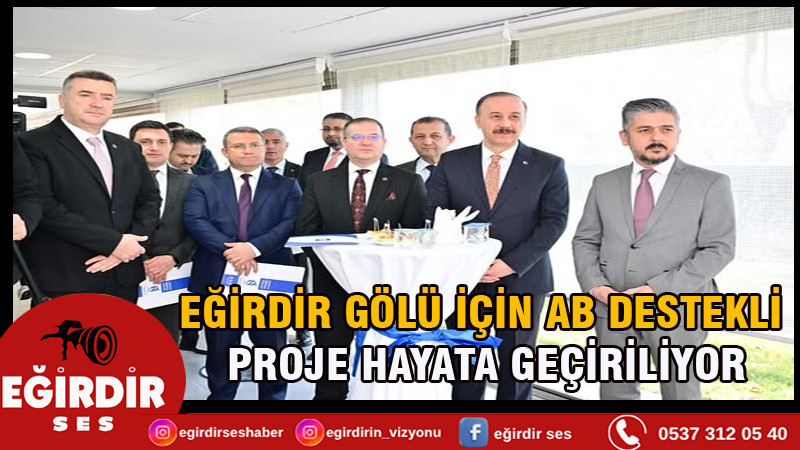 EĞİRDİR GÖLÜ İÇİN AB DESTEKLİ PROJE HAYATA GEÇİRİLİYOR
