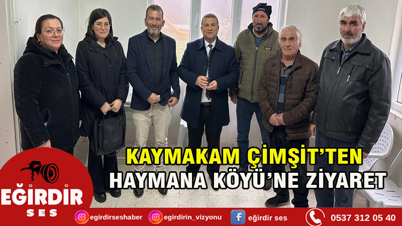 EĞİRDİR KAYMAKAMI ÇİMŞİT’TEN KÖY ZİYARETLERİ SÜRÜYOR