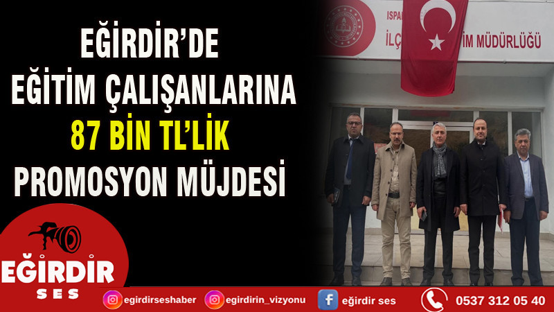 EĞİRDİR’DE EĞİTİM ÇALIŞANLARINA 87 BİN TL’LİK PROMOSYON MÜJDESİ
