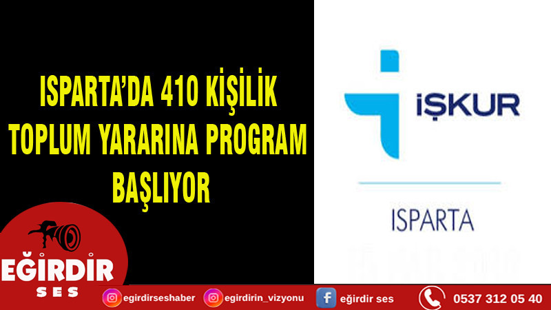 ISPARTA’DA 410 KİŞİLİK TOPLUM YARARINA PROGRAM BAŞLIYOR