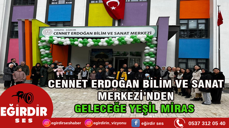 CENNET ERDOĞAN BİLİM VE SANAT MERKEZİ’NDEN GELECEĞE YEŞİL MİRAS