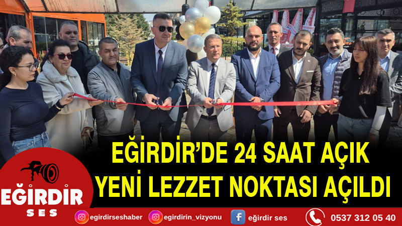 EĞİRDİR’DE YENİ LEZZET NOKTASI AÇILDI: TÜRK  ÇORBA VE IZGARA SALONU HİZMETE GİRDİ