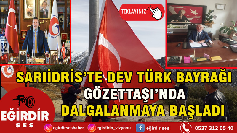 SARIİDRİS’TE DEV TÜRK BAYRAĞI GÖZETTAŞI’NDA DALGALANMAYA BAŞLADI