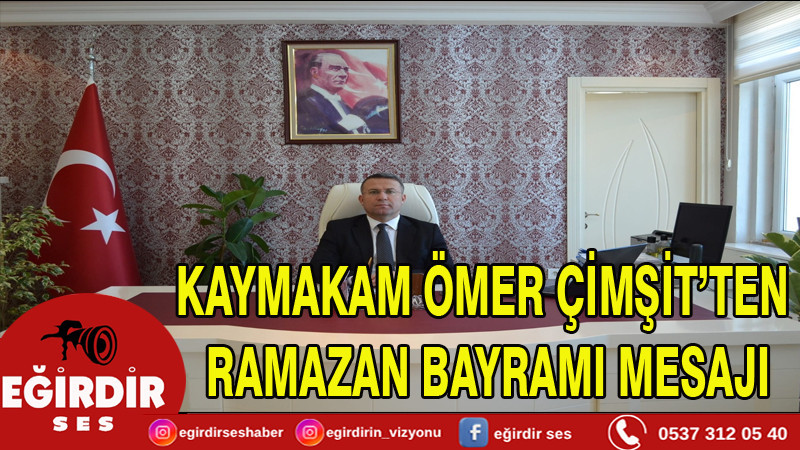 KAYMAKAM ÖMER ÇİMŞİT’TEN RAMAZAN BAYRAMI MESAJI