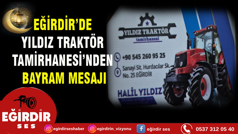 EĞİRDİR’DE YILDIZ TRAKTÖR TAMİRHANESİ’NDEN BAYRAM MESAJI
